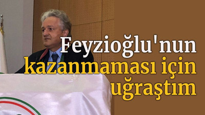Feyzioğlu'nun kazanmaması için uğraştım